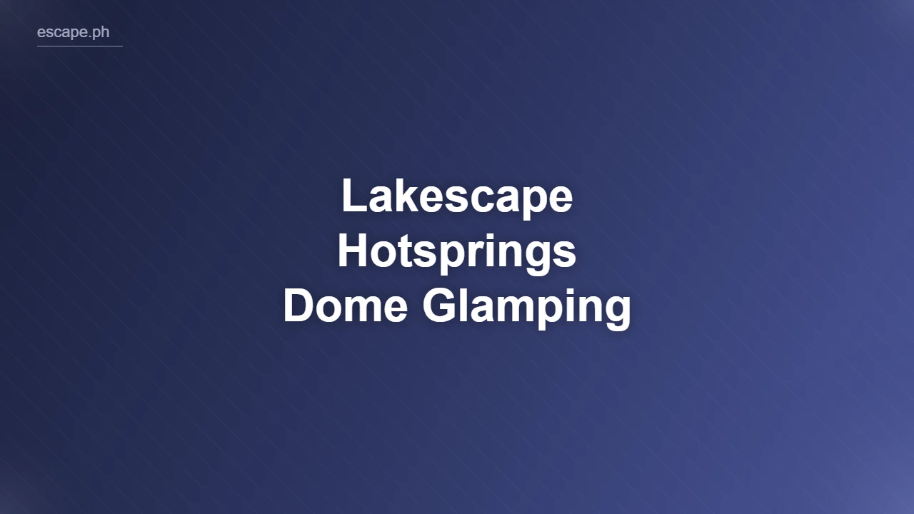 Lakescape Hotsprings Dome Glamping