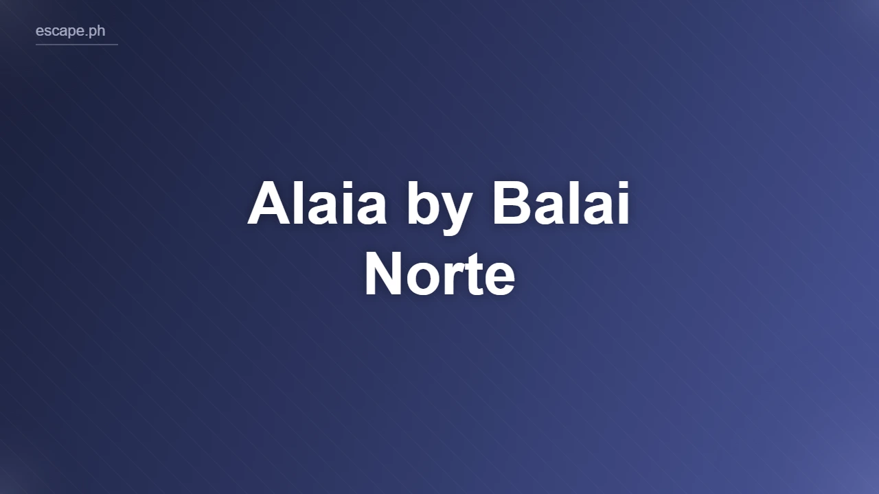 Alaia by Balai Norte